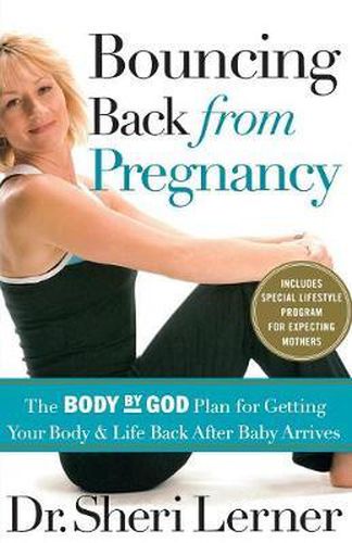 Cover image for Bouncing Back from Pregnancy: The Body by God Plan for Getting Your Body and Life Back After Baby Arrives