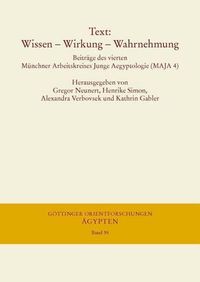 Cover image for Text: Wissen - Wirkung - Wahrnehmung: Beitrage Des Vierten Munchner Arbeitskreises Junge Aegyptologie (Maja 4), 29.11. Bis 1.12.2013