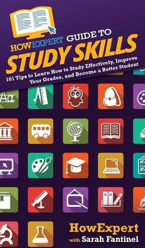 HowExpert Guide to Study Skills: 101 Tips to Learn How to Study Effectively, Improve Your Grades, and Become a Better Student