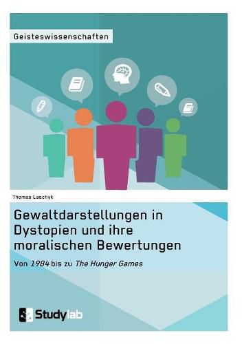 Gewaltdarstellungen in Dystopien und ihre moralischen Bewertungen. Von 1984 bis zu The Hunger Games