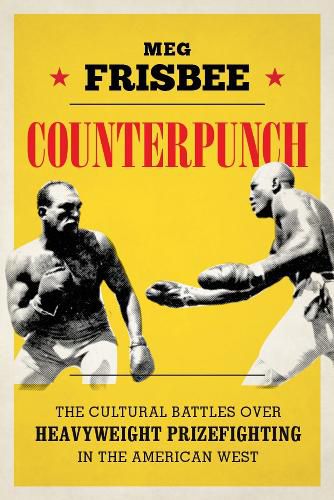 Cover image for Counterpunch: The Cultural Battles over Heavyweight Prizefighting in the American West