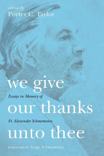 Cover image for We Give Our Thanks Unto Thee: Essays in Memory of Fr. Alexander Schmemann