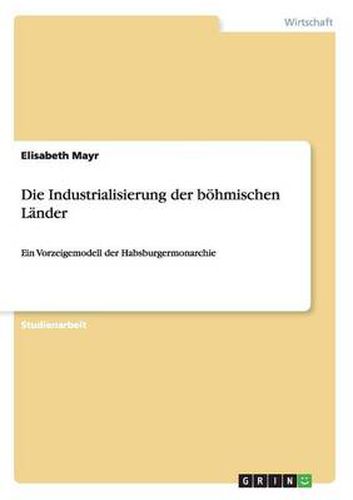 Cover image for Die Industrialisierung der boehmischen Lander: Ein Vorzeigemodell der Habsburgermonarchie