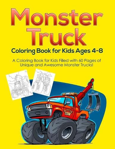 Cover image for Monster Truck Coloring Book for Kids Ages 4-8: A Coloring Book for Kids Filled with 60 Pages of Unique and Awesome Monster Trucks!