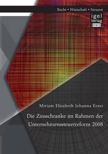 Cover image for Die Zinsschranke im Rahmen der Unternehmenssteuerreform 2008