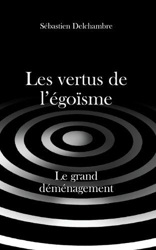 Cover image for Les vertus de l'egoisme, le grand demenagement