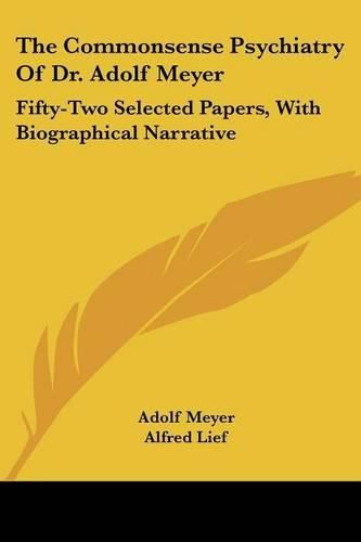 Cover image for The Commonsense Psychiatry of Dr. Adolf Meyer: Fifty-Two Selected Papers, with Biographical Narrative