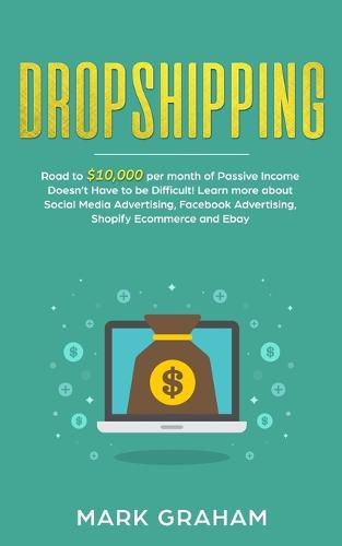 Cover image for Dropshipping: Road to $10,000 per month of Passive Income Doesn't Have to be Difficult! Learn more about Social Media Advertising, Facebook Advertising, Shopify Ecommerce and Ebay