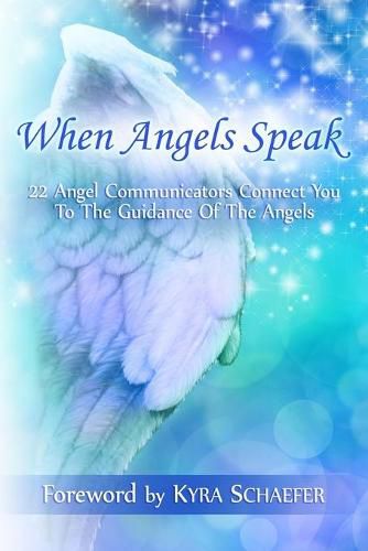 Cover image for When Angels Speak: 22 Angel Communicators Connect You To The Guidance Of The Angels