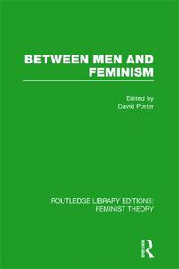 Cover image for Between Men and Feminism (RLE Feminist Theory): Colloquium: Papers