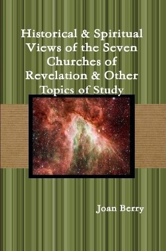 Cover image for Historical & Spiritual Views of the Seven Churches of Revelation & Other Topics of Study