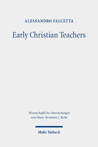 Cover image for Early Christian Teachers: The 'Didaskaloi' from Their Origins to the Middle of the Second Century