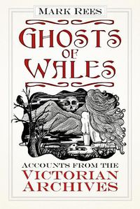 Cover image for Ghosts of Wales: Accounts from the Victorian Archives