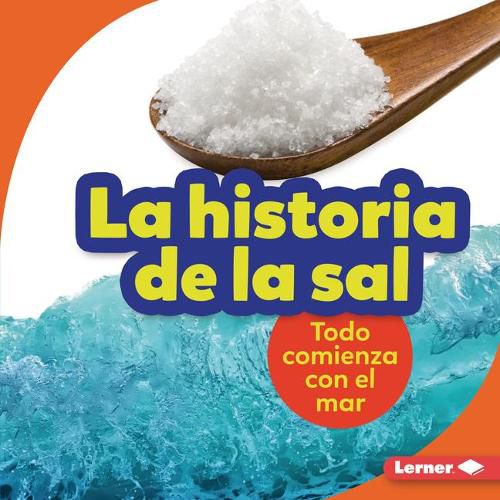 Cover image for La Historia de la Sal (the Story of Salt): Todo Comienza Con El Mar (It Starts with the Sea)