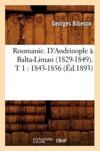 Cover image for Roumanie. d'Andrinople A Balta-Liman (1829-1849). T 1: 1843-1856 (Ed.1893)