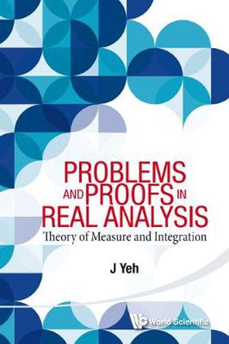 Cover image for Problems And Proofs In Real Analysis: Theory Of Measure And Integration