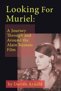 Cover image for Looking For Muriel: A Journey Through and Around the Alain Resnais Film