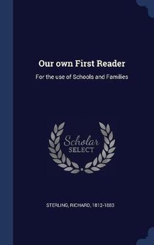 Cover image for Our Own First Reader: For the Use of Schools and Families