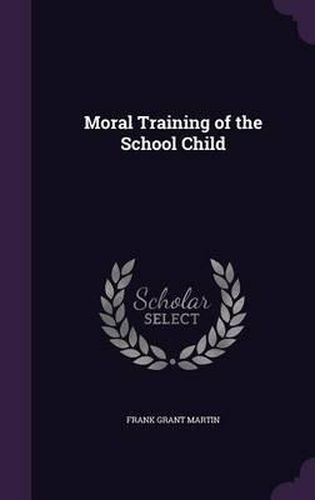 Cover image for Moral Training of the School Child