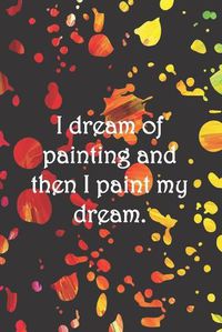 Cover image for I dream of painting and then I paint my dream.: Dot Grid Paper