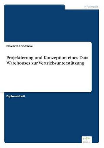 Cover image for Projektierung und Konzeption eines Data Warehouses zur Vertriebsunterstutzung