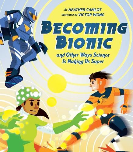 Cover image for Becoming Bionic and Other Ways Science Is Making Us Super