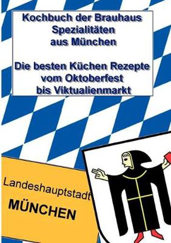 Cover image for Kochbuch der Brauhaus Spezialitaten aus Munchen: Die besten Kuchen Rezepte vom Oktoberfest bis Viktualienmarkt