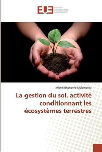 Cover image for La gestion du sol, activite conditionnant les ecosystemes terrestres