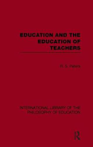 Cover image for Education and the Education of Teachers (International Library of the Philosophy of Education volume 18)