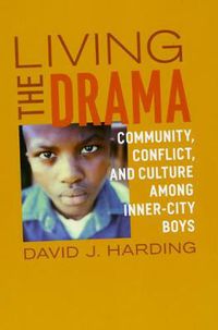 Cover image for Living the Drama: Community, Conflict, and Culture Among Inner-city Boys