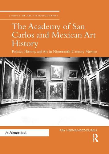 Cover image for The Academy of San Carlos and Mexican Art History: Politics, History, and Art in Nineteenth-Century Mexico