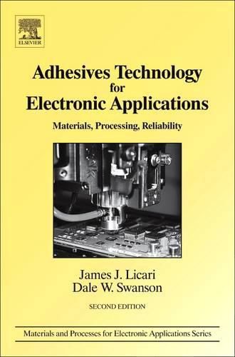 Adhesives Technology for Electronic Applications: Materials, Processing, Reliability