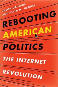 Cover image for Rebooting American Politics: The Internet Revolution