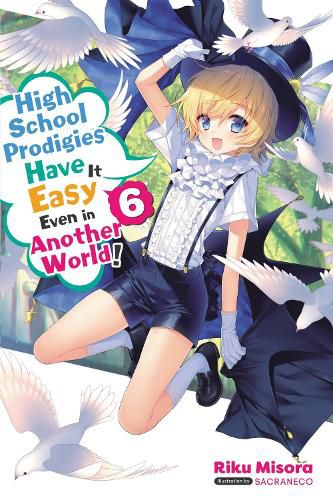 Cover image for High School Prodigies Have It Easy Even in Another World!, Vol 6 (light novel)