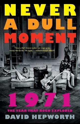 Cover image for Never a Dull Moment: 1971 the Year That Rock Exploded