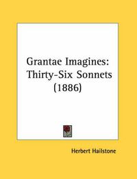 Cover image for Grantae Imagines: Thirty-Six Sonnets (1886)