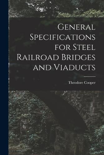 Cover image for General Specifications for Steel Railroad Bridges and Viaducts