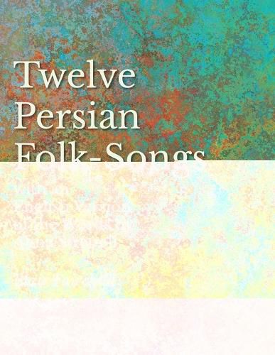 Cover image for 12 Persian Folk-Songs with an English Version of the Words by Alma Strettell - Sheet Music for Voice and Piano