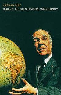 Cover image for Borges, between History and Eternity