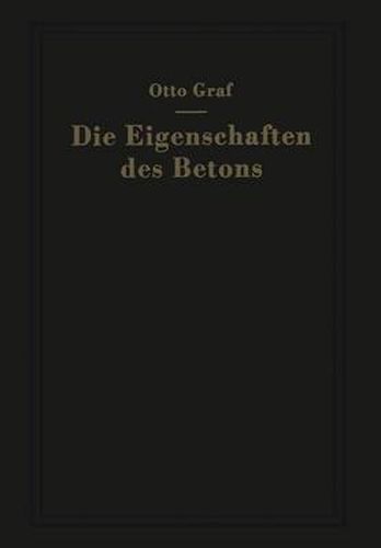 Die Eigenschaften Des Betons: Versuchsergebnisse Und Erfahrungen Zur Herstellung Und Beurteilung Des Betons