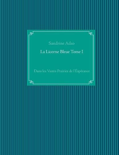 Cover image for La Licorne Bleue Tome I: Dans les Vastes Prairies de l'Esperance
