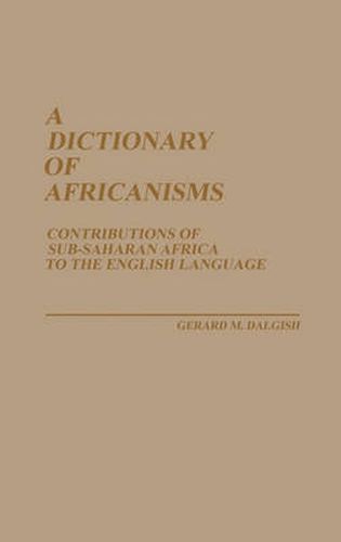 Cover image for A Dictionary of Africanisms: Contributions of Sub-Saharan Africa to the English Language