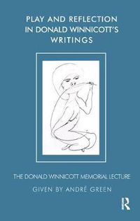 Cover image for Play and Reflection in Donald Winnicott's Writings: The Donald Winnicott Memorial Lecture