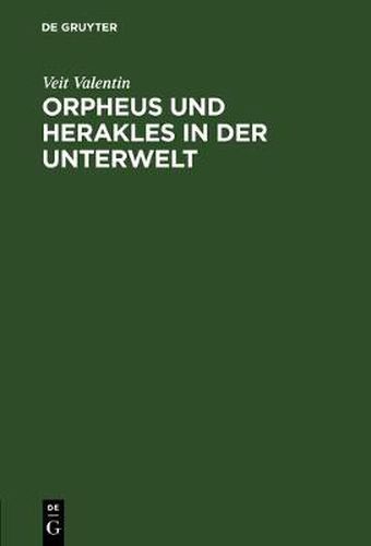 Cover image for Orpheus und Herakles in der Unterwelt: Ein antikes Bild nach drei Vasengemalden beurtheilt