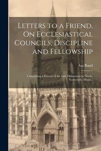 Cover image for Letters to a Friend, On Ecclesiastical Councils, Discipline and Fellowship