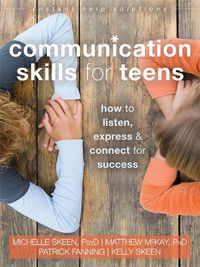 Cover image for Communication Skills for Teens: How to Listen, Express, and Connect for Success
