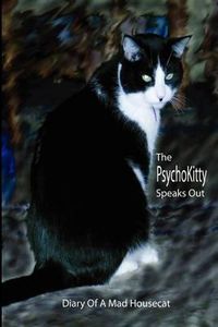 Cover image for The PsychoKitty Speaks Out: Diary Of A Mad Housecat