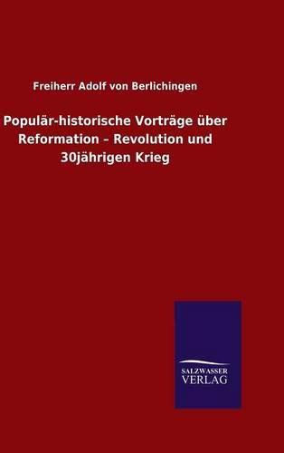 Popular-historische Vortrage uber Reformation - Revolution und 30jahrigen Krieg