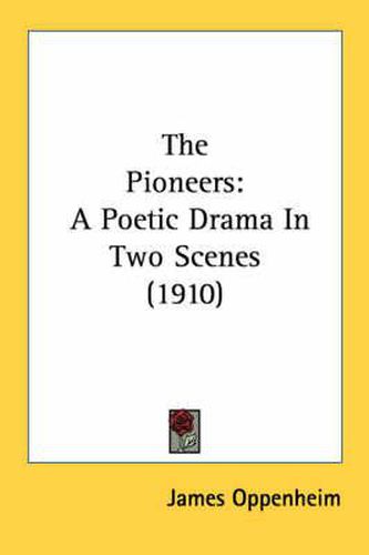 Cover image for The Pioneers: A Poetic Drama in Two Scenes (1910)