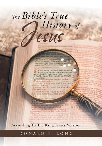 Cover image for The Bible's True History of Jesus: According to the King James Version